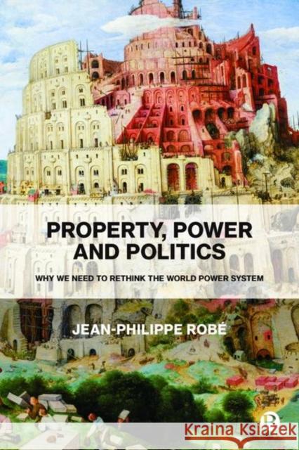 Property, Power and Politics: Why We Need to Rethink the World Power System Rob 9781529213164 Bristol University Press - książka
