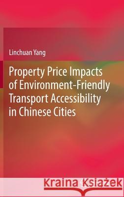 Property Price Impacts of Environment-Friendly Transport Accessibility in Chinese Cities Linchuan Yang 9789811688324 Springer - książka