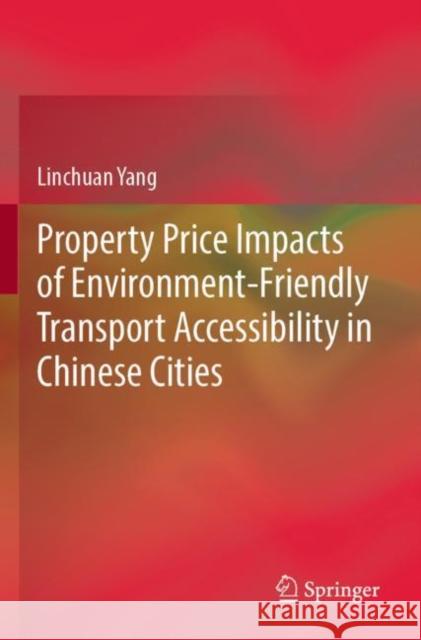 Property Price Impacts of Environment-Friendly Transport Accessibility in Chinese Cities Linchuan Yang 9789811688355 Springer - książka