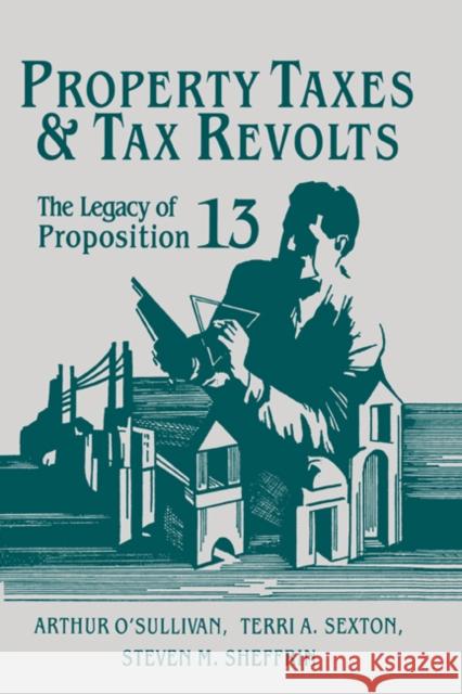 Property Taxes and Tax Revolts: The Legacy of Proposition 13 O'Sullivan, Arthur 9780521461597 Cambridge University Press - książka