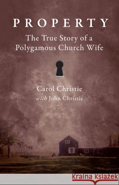 Property: The True Story of a Polygamous Church Wife Christie, Carol 9781459709768 Dundurn Group - książka