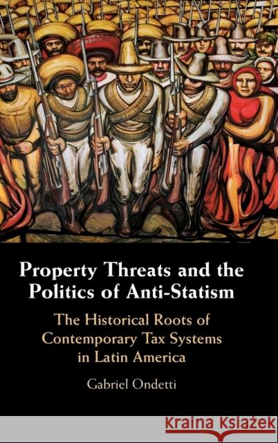 Property Threats and the Politics of Anti-Statism: The Historical Roots of Contemporary Tax Systems in Latin America Ondetti, Gabriel 9781108830850 Cambridge University Press - książka