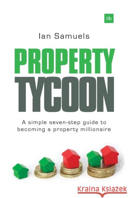 Property Tycoon: A Simple Seven Step Guide to Becoming a Property Millionaire Samuels, Ian 9780857193582 Harriman House - książka