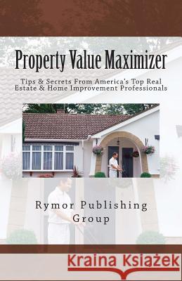 Property Value Maximizer: Tips & Secrets From America's Top Real Estate & Home Improvement Professionals Jones, Al 9781479131709 Createspace - książka