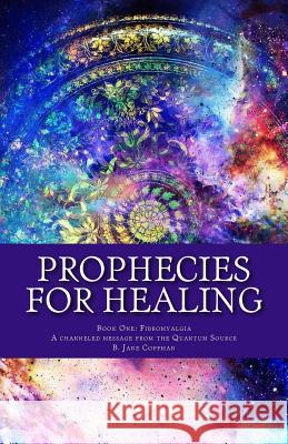Prophecies for Healing: Fibromyalgia A. Channeled Text F Addressin B. Jane Coffman 9781544660004 Createspace Independent Publishing Platform - książka