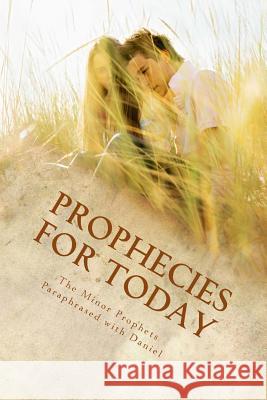 Prophecies for Today: The Minor Prophets Paraphrased with Daniel Kimberly M. Hartfield 9781481204736 Createspace - książka