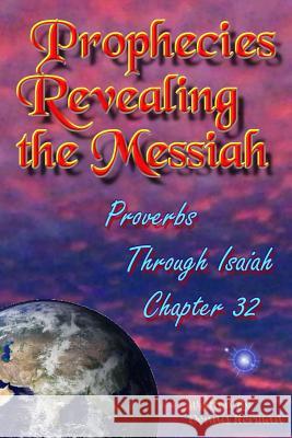 Prophecies Revealing the Messiah: Proverbs Through Isaiah Chapter 32 Dennis Herman 9781519476531 Createspace - książka