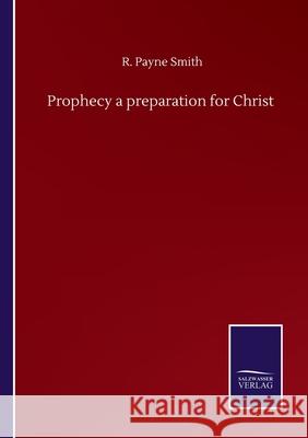 Prophecy a preparation for Christ R. Payne Smith 9783752501926 Salzwasser-Verlag Gmbh - książka