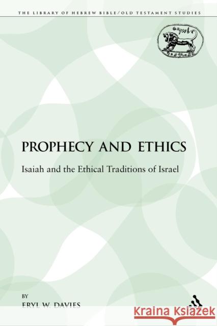 Prophecy and Ethics: Isaiah and the Ethical Traditions of Israel Davies, Eryl W. 9780567068651 Sheffield Academic Press - książka