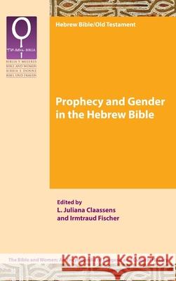 Prophecy and Gender in the Hebrew Bible L. Juliana Claassens Irmtraud Fischer 9781589835658 SBL Press - książka
