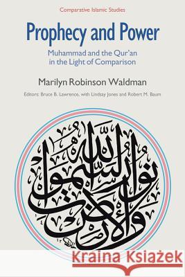 Prophecy and Power: Muhammad and the Qur'an in the Light of Comparison Waldman, Marilyn Robinson 9781845539870 Equinox Publishing (UK) - książka