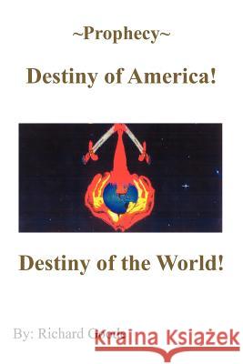 Prophecy Destiny of America!: Destiny of the World! Goode, Richard 9781418428150 Authorhouse - książka