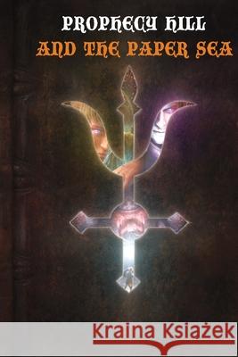 Prophecy Hill and the Paper Sea Dylan Saccoccio 9781717324405 Createspace Independent Publishing Platform - książka