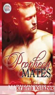 Prophecy Mates Mary Hughes 9781940958248 7th Octave Publishing LLC - książka