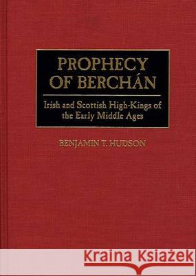 Prophecy of Berchán: Irish and Scottish High-Kings of the Early Middle Ages Hudson, Benjamin T. 9780313295676 Greenwood Press - książka