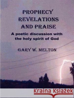 Prophecy Revelations and Praise Gary Melton 9781411674493 Lulu.com - książka