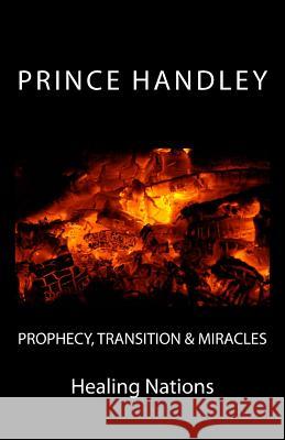 Prophecy, Transition & Miracles: Healing Nations Prince Handley 9780692386019 University of Excellence Press - książka