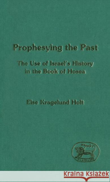 Prophesying the Past Holt, Else K. 9781850755401 Sheffield Academic Press - książka