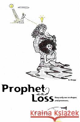 Prophet and Loss: They Only see in Shapes and Promises. Shepp, Burt 9781452804989 Createspace - książka