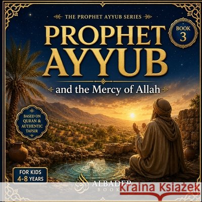 Prophet Ayyub and the Mercy of Allah: Book 3 of the Prophet Ayyub Series Albader, Abdullah 9798186254027 Independently Published - książka