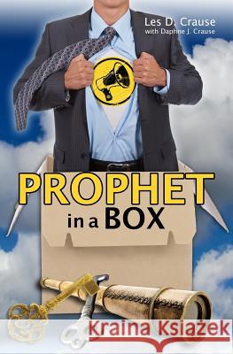 Prophet in a Box: Journey of a Prophet Les D. Crause 9781523665518 Createspace Independent Publishing Platform - książka