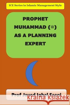 Prophet Muhammad: As a Planning Expert Javed Iqba 9781974050512 Createspace Independent Publishing Platform - książka