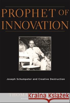 Prophet of Innovation: Joseph Schumpeter and Creative Destruction McCraw, Thomas K. 9780674034815 Belknap Press - książka