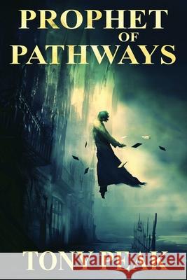 Prophet of Pathways Tony Peak 9781680681789 Ethan Ellenberg Literary Agency - książka