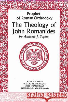 Prophet of Roman Orthodoxy, The Theology of John Romanides Sopko, Andrew 9781546937869 Createspace Independent Publishing Platform - książka