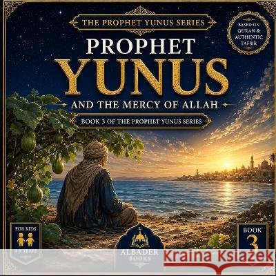 Prophet Yunus and the Mercy of Allah: Book 3 of the Prophet Yunus Series Albader, Abdullah 9798187381364 Independently Published - książka