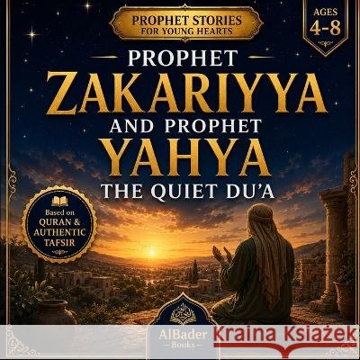 Prophet Zakariyya and Prophet Yahya: The Quiet Du'a Albader, Abdullah 9798192063019 Independently Published - książka