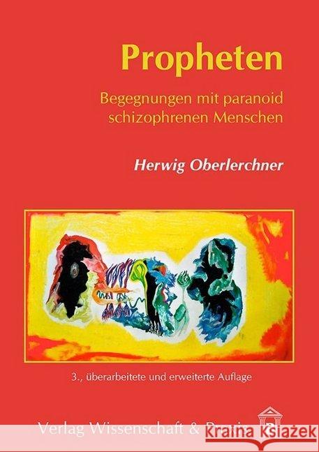 Propheten: Begegnungen Mit Paranoid Schizophrenen Menschen Oberlerchner, Herwig 9783896737311 Wissenschaft & Praxis - książka