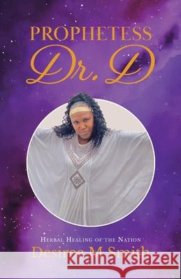 Prophetess Dr. D: Herbal Healing of the Nation Desiree M. Smith 9780228851806 Tellwell Talent - książka