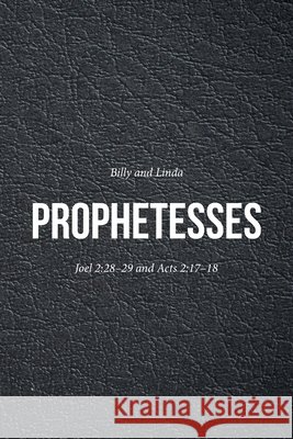 Prophetesses: Joel 2:28-29 and Acts 2:17-18 Billy, Linda 9798896378839 Christian Faith Publishing - książka