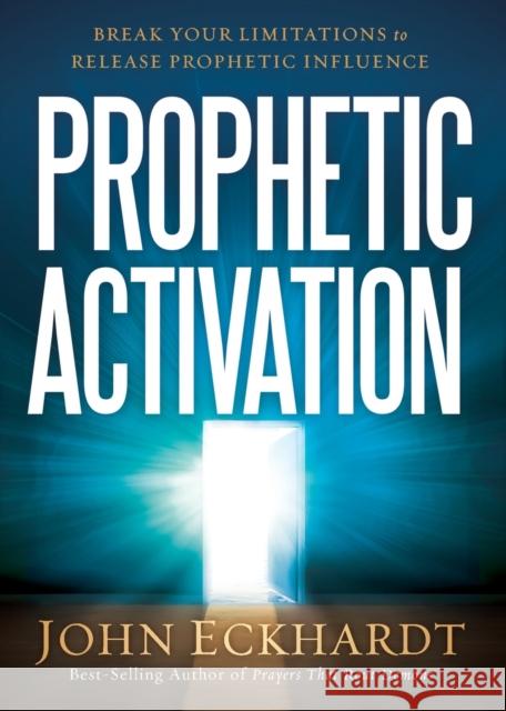 Prophetic Activation: Break Your Limitation to Release Prophetic Influence John Eckhardt 9781629987095 Charisma House - książka