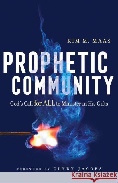 Prophetic Community: God's Call for All to Minister in His Gifts Kim M. Maas Cindy Jacobs 9780800799311 Chosen Books - książka