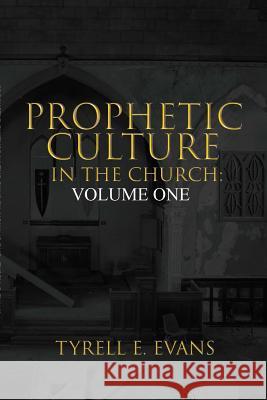 Prophetic Culture in the Church: Volume One Tyrell Evans 9781365882500 Lulu.com - książka