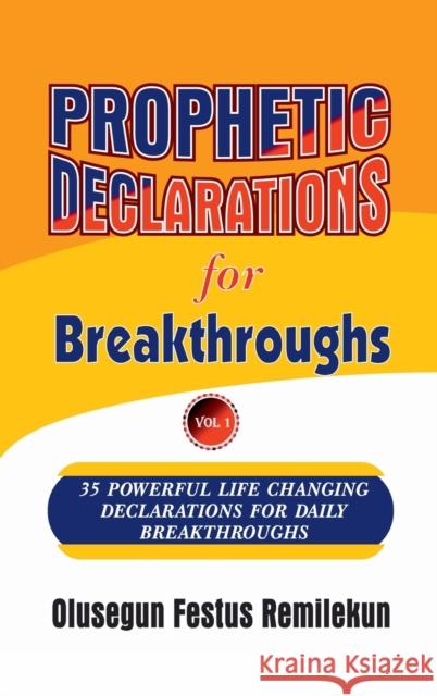 Prophetic Declarations for Breakthroughs 35 Powerful life changing Declarations for Daily Breakthroughs Remilekun, Olusegun Festus 9781387120079 Lulu.com - książka