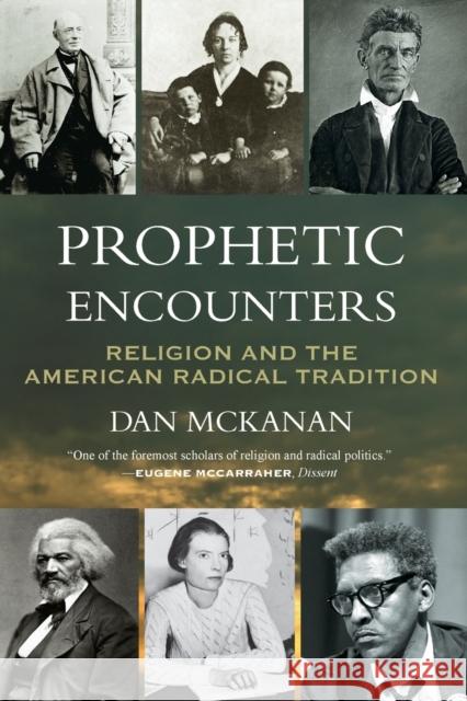 Prophetic Encounters: Religion and the American Radical Tradition Dan McKanan 9780807013175 Beacon Press - książka