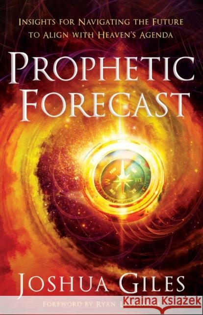 Prophetic Forecast – Insights for Navigating the Future to Align with Heaven`s Agenda Ryan Lestrange 9780800762384 Chosen Books - książka