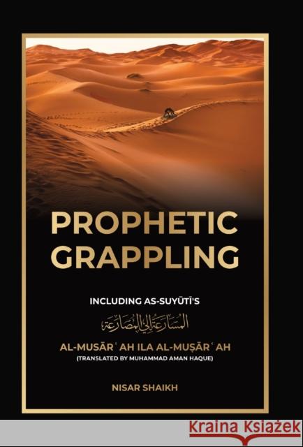 Prophetic Grappling: Including as-Suyuti's al-Musārʿah ilā al-Muṣārʿah Nisar Shaikh 9781915025166 Beacon Books and Media Ltd - książka