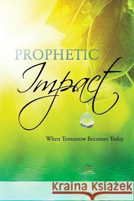 Prophetic Impact Joanne M Bush 9781629520308 Xulon Press - książka
