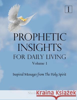 Prophetic Insights For Daily Living Volume 1: Inspired Messages From The Holy Spirit Sheila Eismann 9781737313502 Desert Sage Press - książka