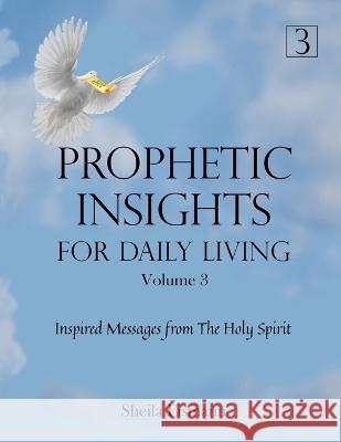Prophetic Insights For Daily Living Volume 3: Inspired Messages From The Holy Spirit Sheila Eismann 9781737313526 Desert Sage Press - książka