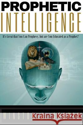 Prophetic Intelligence: It's Great that You Can Prophesy, but are You Educated as a Prophet? Winston J. Cooper 9781540450333 Createspace Independent Publishing Platform - książka