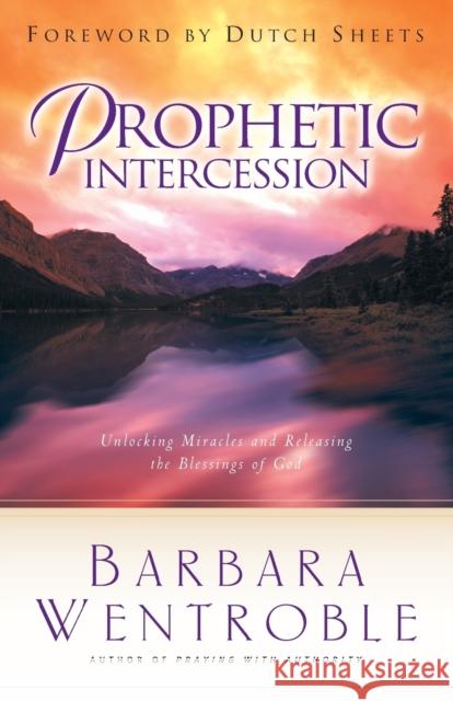Prophetic Intercession Barbara Wentroble Dutch Sheets 9780800797539 Chosen Books - książka