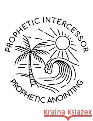 Prophetic Intercessor, Prophetic Anointing: 150 Pages, Soft Matte Cover, 8.5 x 11 Ashley J. Person 9781691534890 Independently Published - książka