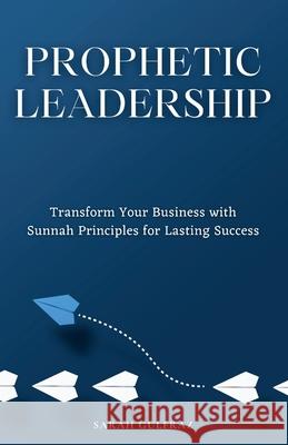 Prophetic Leadership: Transform Your Business with Sunnah Principles for Lasting Success Sarah Gulfraz 9781917478076 Peacock Publishing - książka