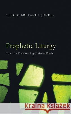 Prophetic Liturgy Tércio Bretanha Junker, Dwight W Vogel 9781498267137 Pickwick Publications - książka
