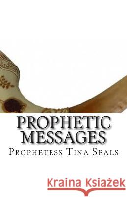 Prophetic Messages: From the heart of The Living God Seals, Tina 9781469917627 Createspace - książka